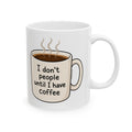 I don’t need people until I’ve had my coffee Mug