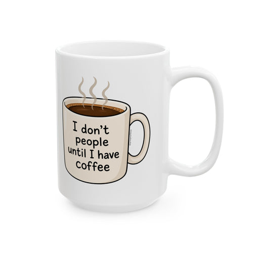 I don’t need people until I’ve had my coffee Mug